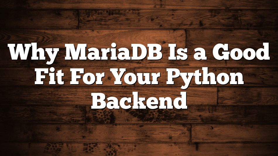 Why MariaDB Is a Good Fit For Your Python Backend
