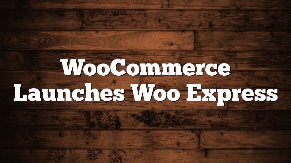 WooCommerce Launches Woo Express