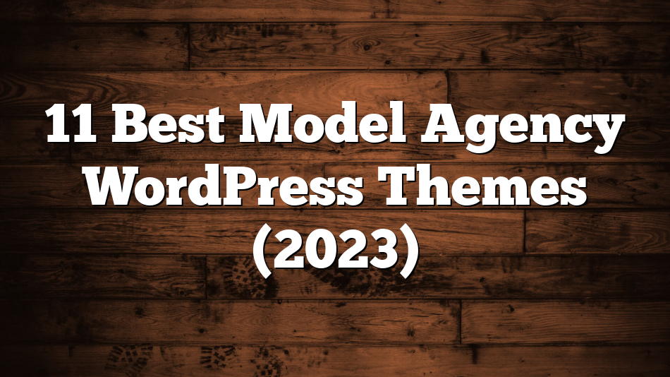 11 Best Model Agency WordPress Themes (2023)
