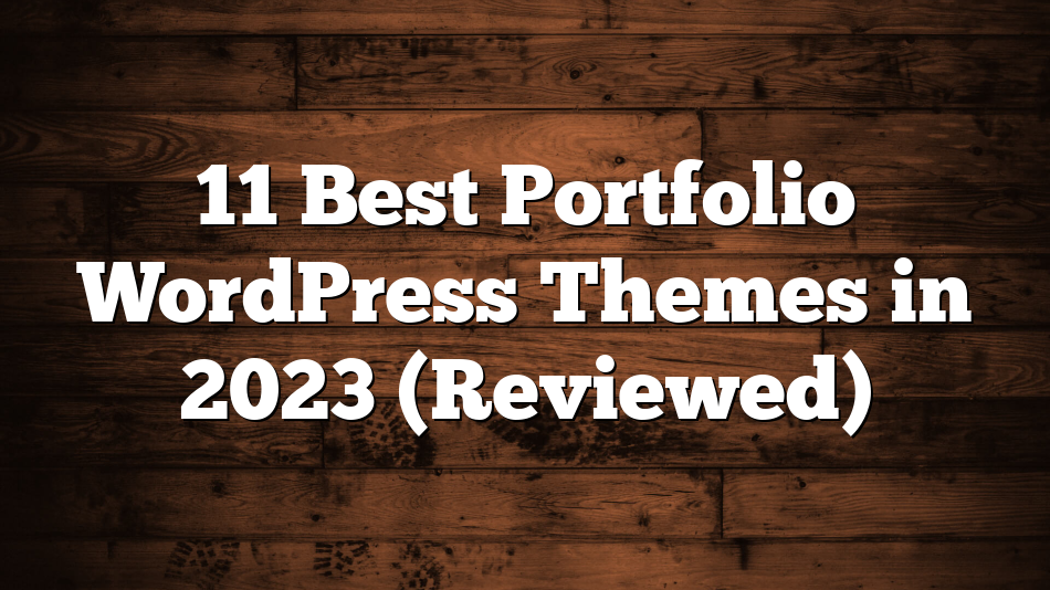 11 Best Portfolio WordPress Themes in 2023 (Reviewed)