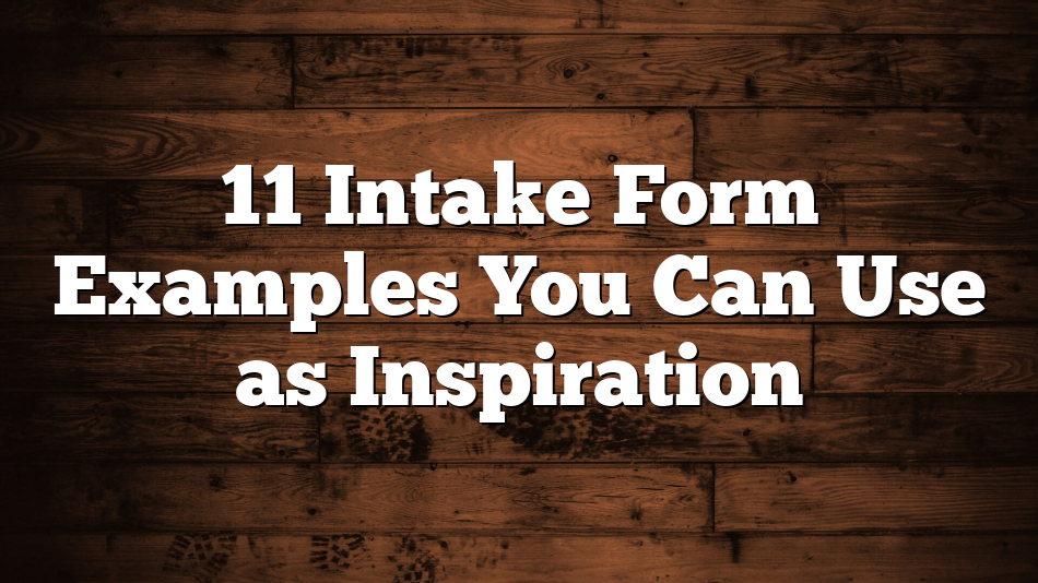 11 Intake Form Examples You Can Use as Inspiration