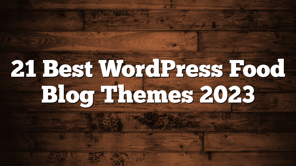 21 Best WordPress Food Blog Themes 2023
