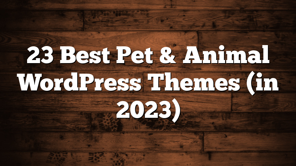 23 Best Pet & Animal WordPress Themes (in 2023)