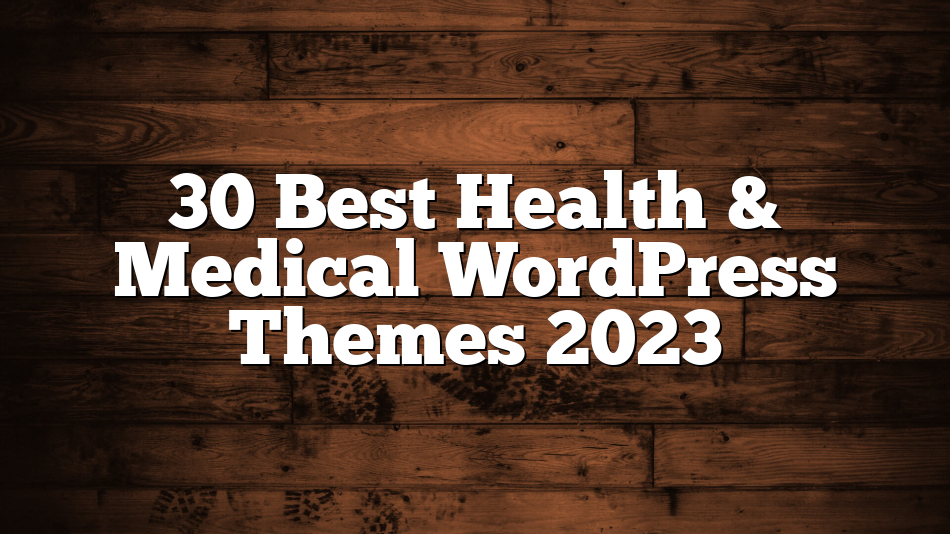 30 Best Health & Medical WordPress Themes 2023