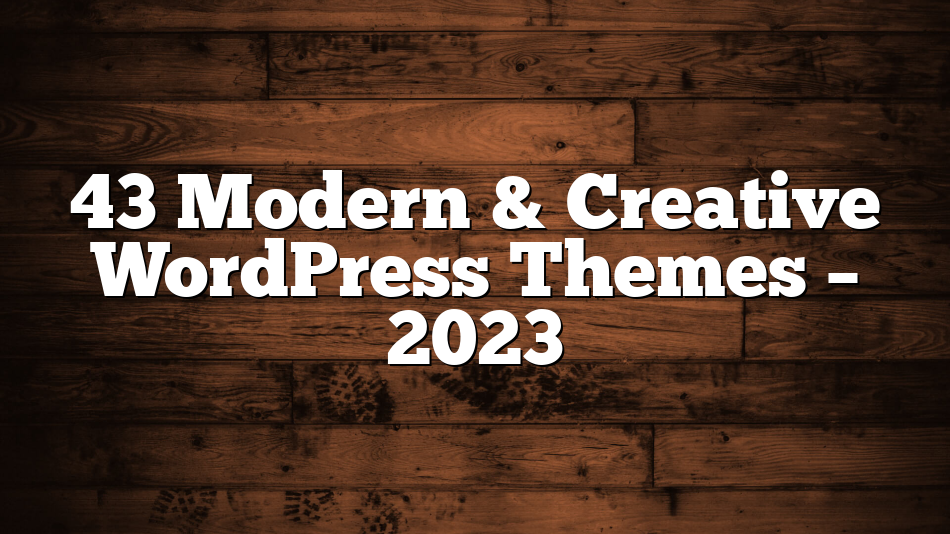 43 Modern & Creative WordPress Themes – 2023