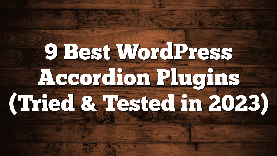 9 Best WordPress Accordion Plugins (Tried & Tested in 2023)