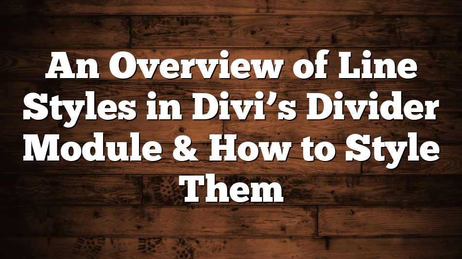An Overview of Line Styles in Divi’s Divider Module & How to Style Them
