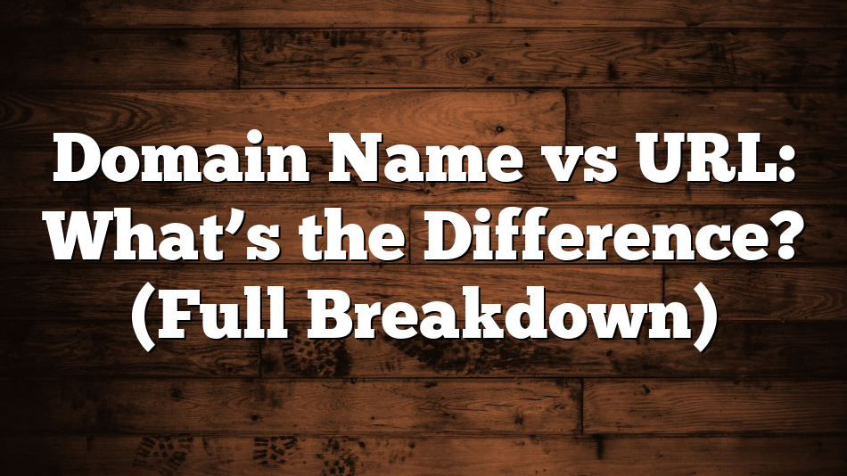 Domain Name vs URL: What’s the Difference? (Full Breakdown)