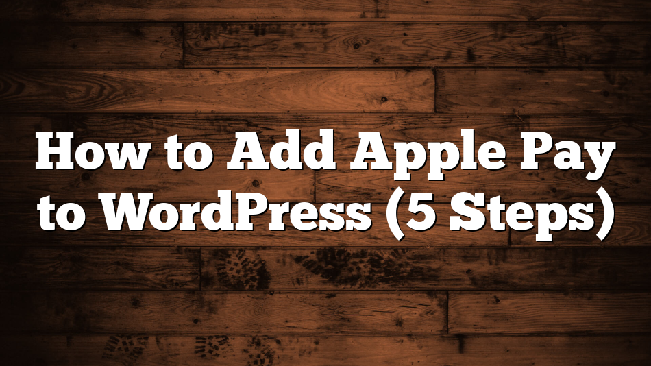 How to Add Apple Pay to WordPress (5 Steps)