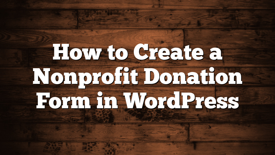 How to Create a Nonprofit Donation Form in WordPress