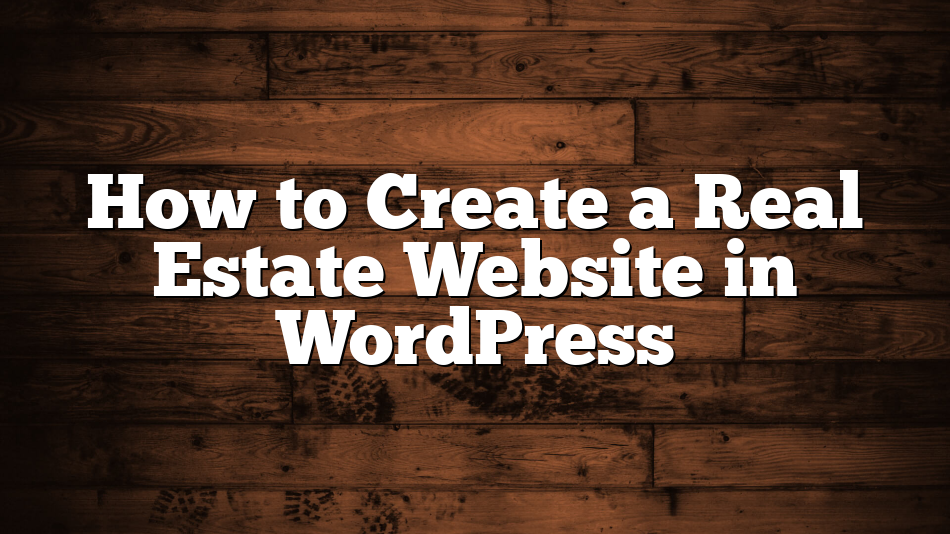 How to Create a Real Estate Website in WordPress