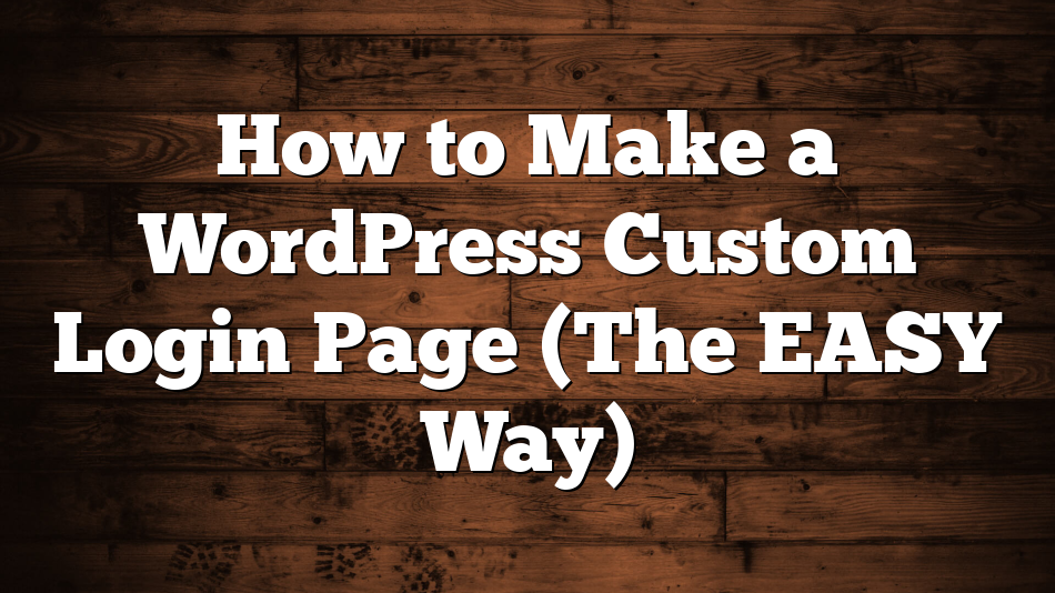 How to Make a WordPress Custom Login Page (The EASY Way)