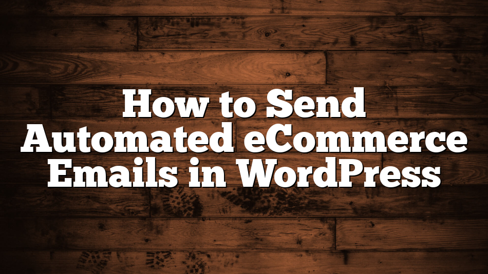 How to Send Automated eCommerce Emails in WordPress