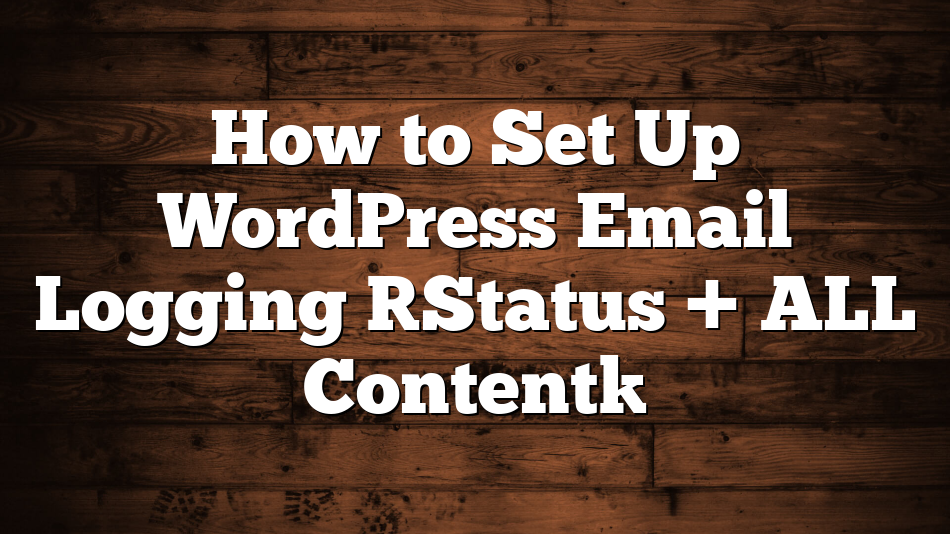 How to Set Up WordPress Email Logging [Status + ALL Content]