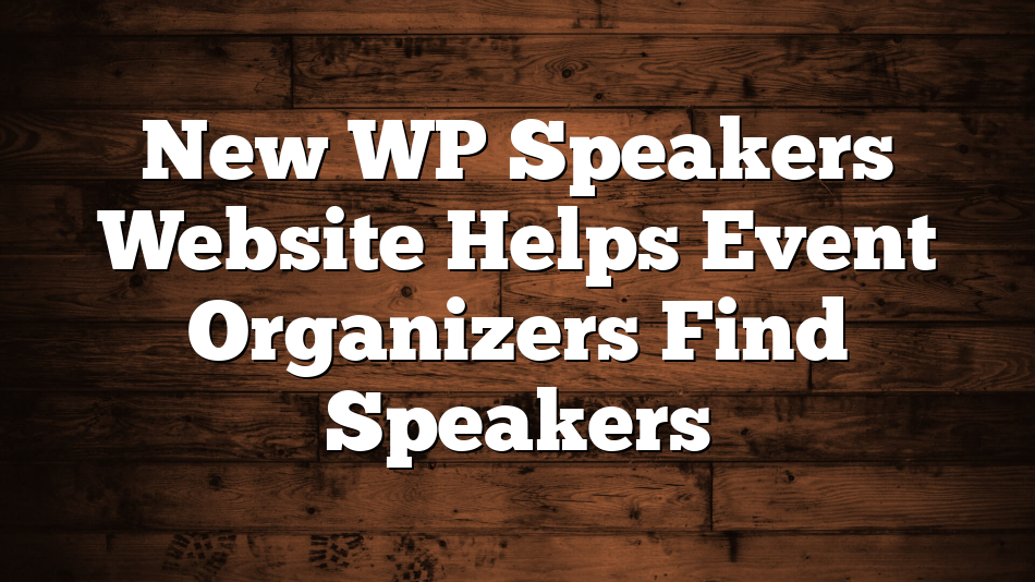 New WP Speakers Website Helps Event Organizers Find Speakers