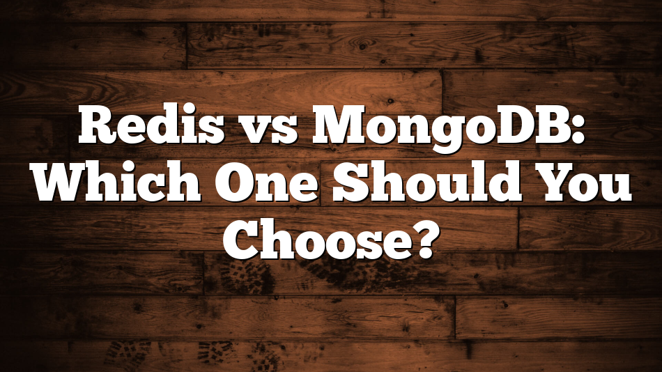 Redis vs MongoDB: Which One Should You Choose?
