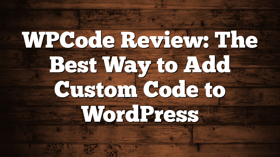 WPCode Review: The Best Way to Add Custom Code to WordPress
