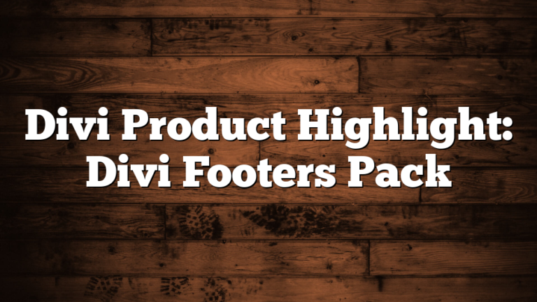 Divi Product Highlight: Divi Footers Pack