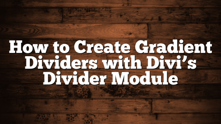 How to Create Gradient Dividers with Divi’s Divider Module