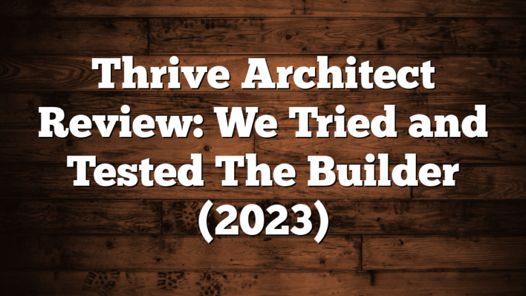 Thrive Architect Review: We Tried and Tested The Builder (2023)